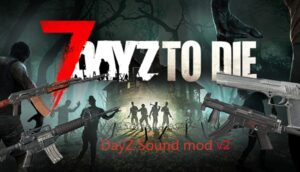 DayZ Weapons Sounds Mod – 7 Days to Die Mods