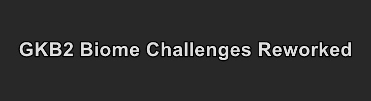 GKB2 Biome Challenges Reworked