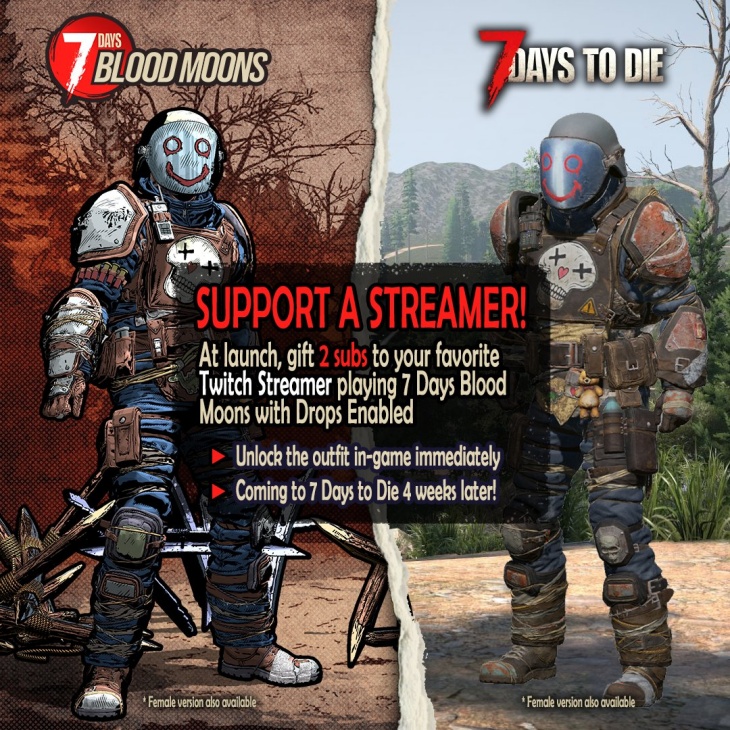 Promotional image for the 7 Days Blood Moons “Support a Streamer” event by The Fun Pimps and iLLOGIKA. The left side shows a comic-style character in detailed post-apocalyptic armor with a blue mask featuring a red smile and eyes. The right side shows the same armored character rendered in-game in 7 Days to Die. The text reads: “Support a Streamer! At launch, gift 2 subs to your favorite Twitch Streamer playing 7 Days Blood Moons with Drops Enabled. Unlock the outfit in-game immediately. Coming to 7 Days to Die 4 weeks later!” The image also notes that a female version of the outfit is available.